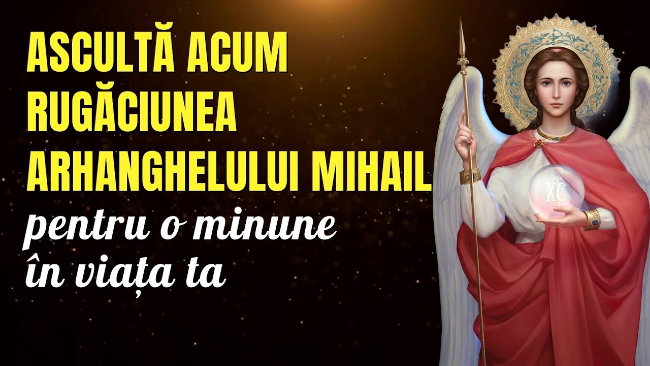 NU TRECE CU VEDEREA! Ascultă acum rugăciunea Arhanghelului Mihail pentru o minune în viața ta