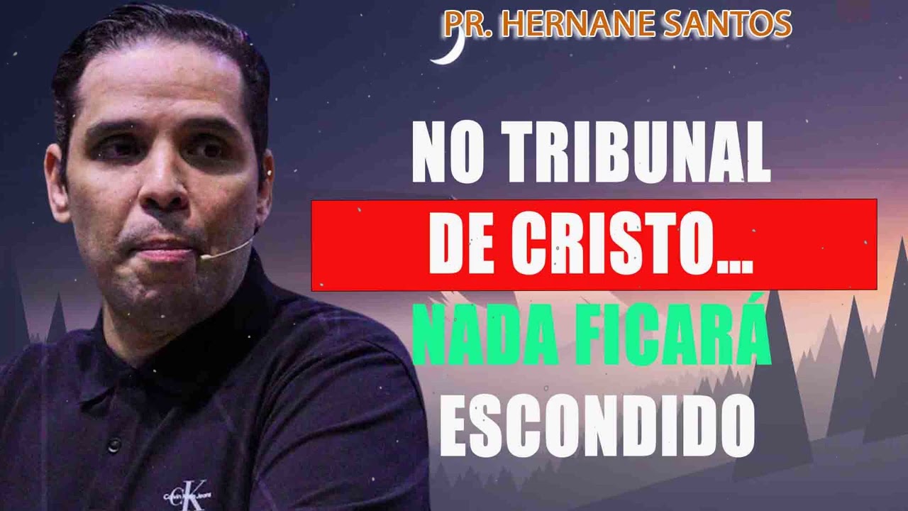 No Tribunal de Cristo&hellip; nada ficar&aacute; escondido - Pr. Hernane Santos