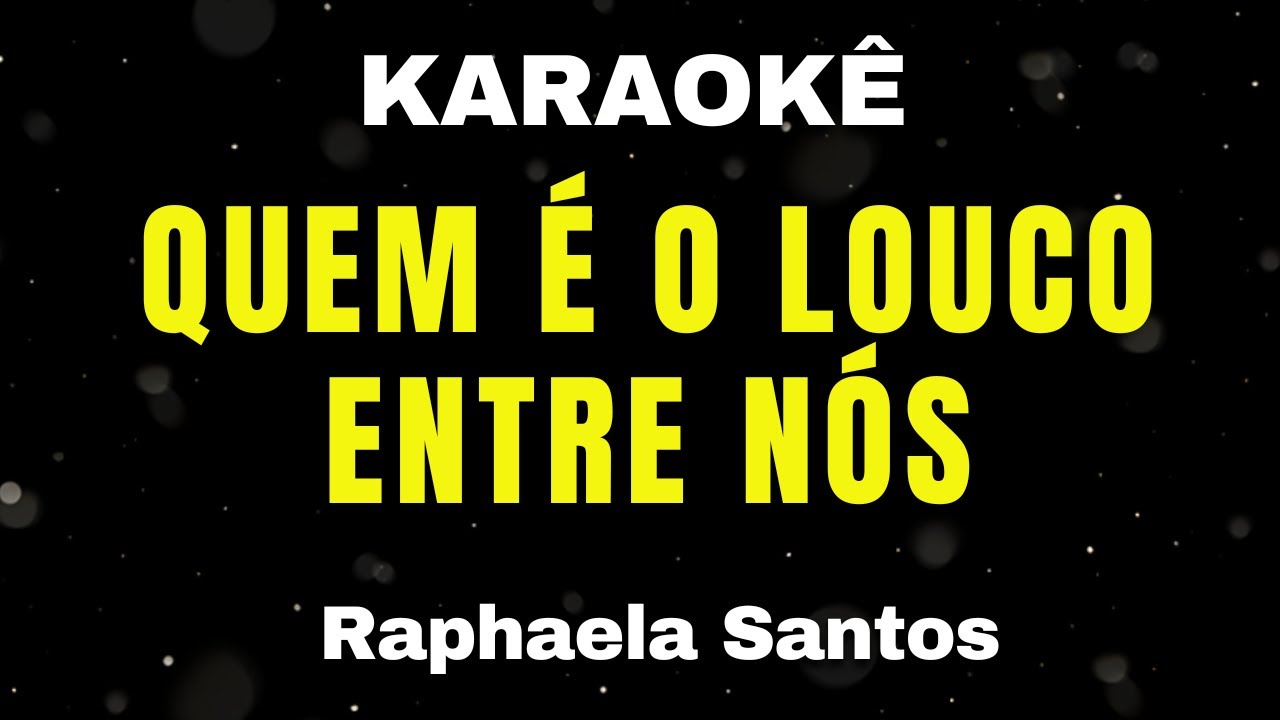 Karaokê - Quem é o Louco Entre Nós - Raphaela Santos