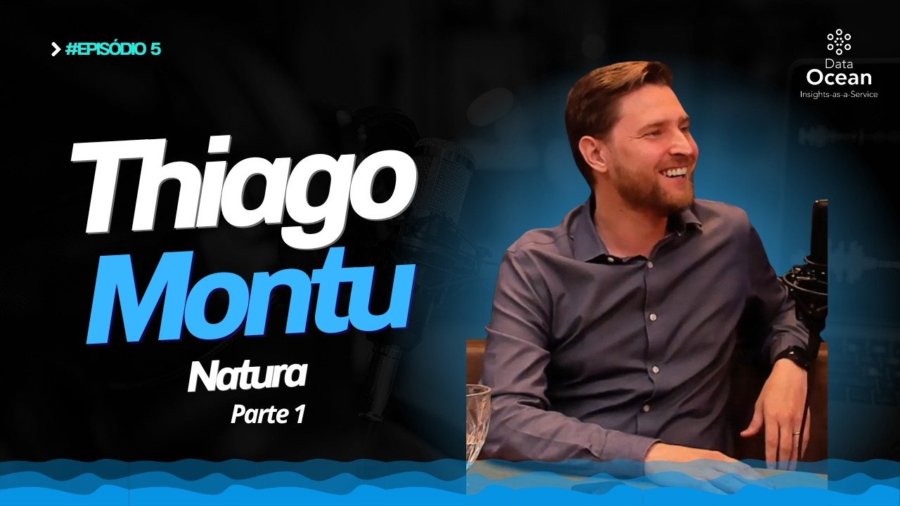 DataOcean Insights & Talks - Thiago Montu / Natura #5 (Parte 1)