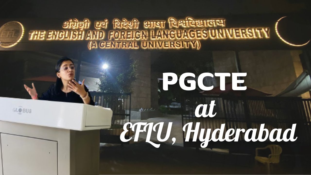 PGCTE at EFLU Hyderabad: My Life-Changing Experience & How to Apply!