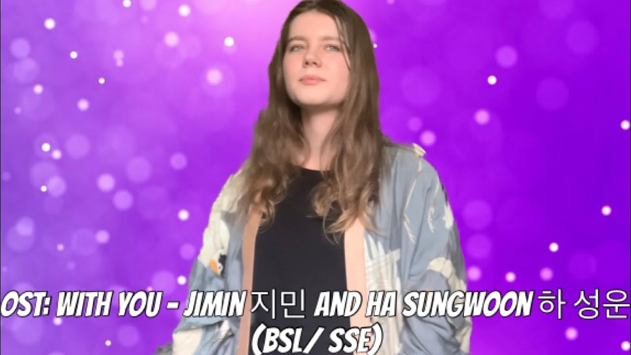 OST: With You- Jimin 지민 and Ha Sungwoon 하 성운 (BSL/SSE)