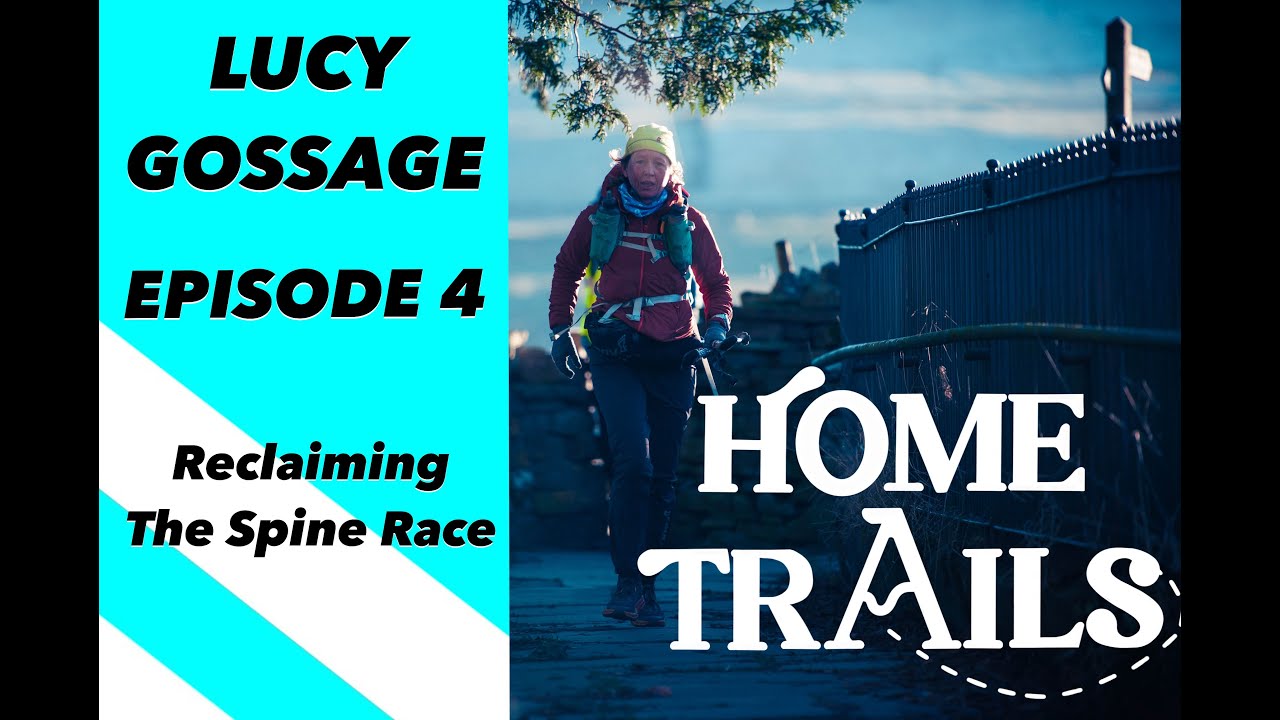 Lucy Gossage - HOME TRAILS Ep:4 | Reclaiming The Spine Race