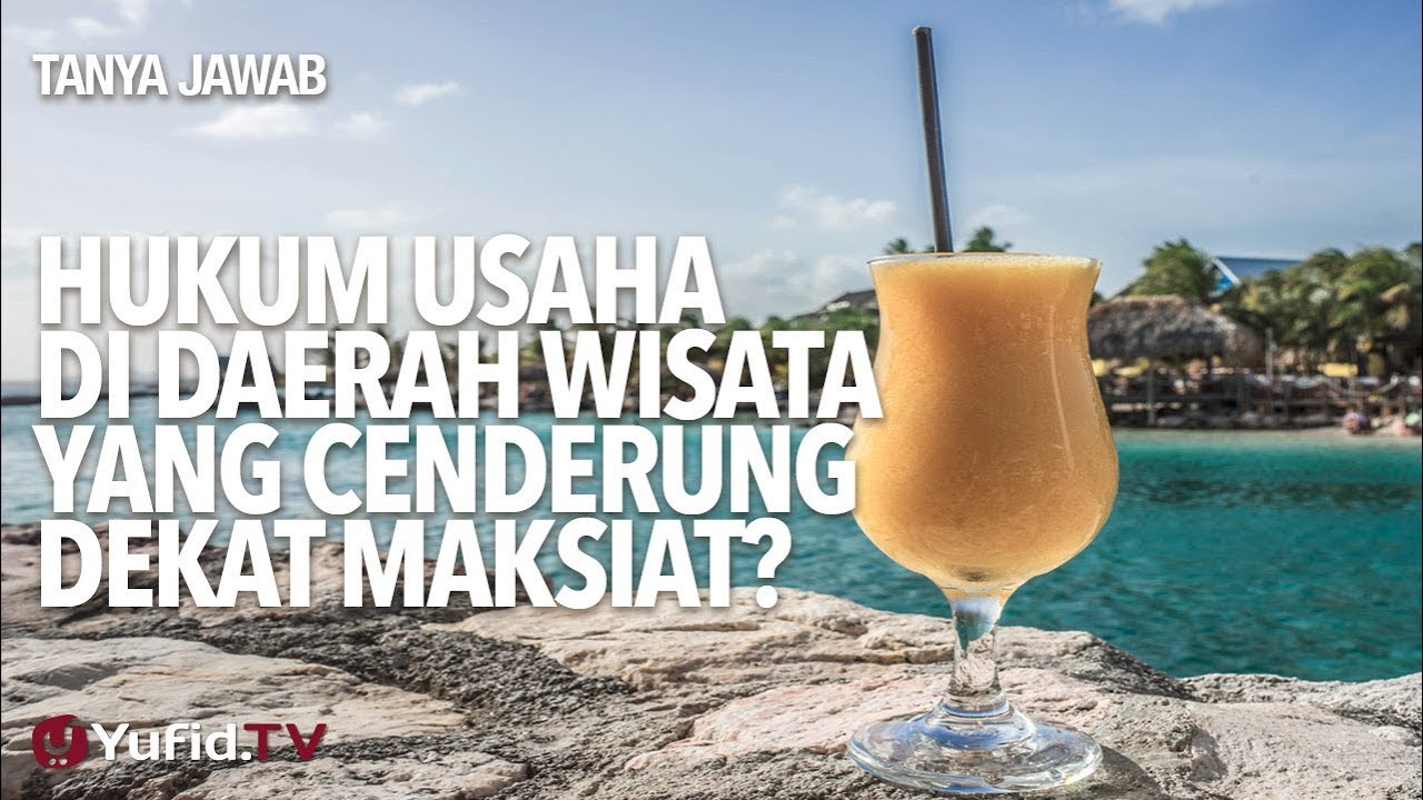 Hukum Usaha Di Daerah Wisata Yang Cenderung Dekat Maksiat? - Ustadz Ammi Nur Baits.