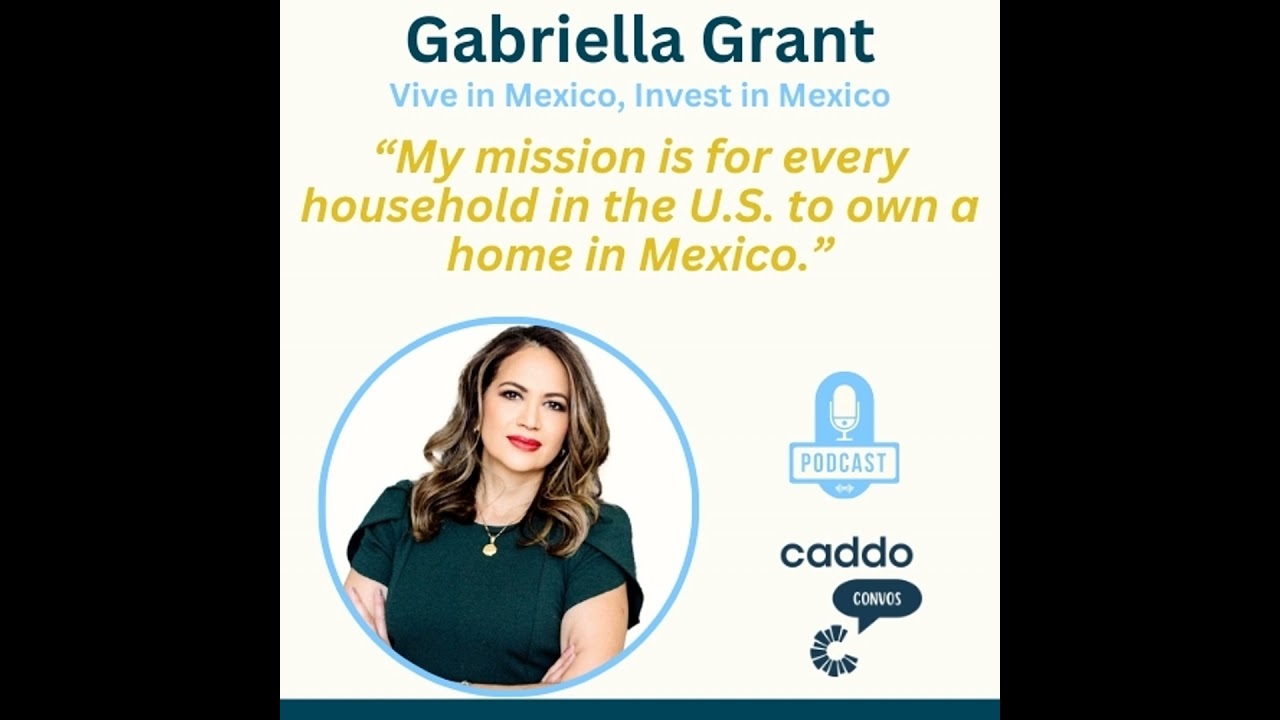 Gabriella Grant - Vive in Mexico, Invest in Mexico
