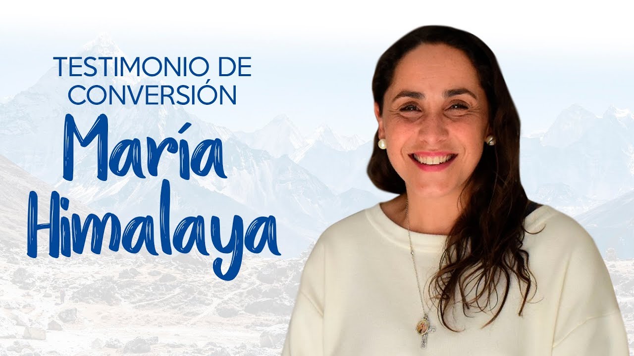 Testimonio de conversión María Himalaya