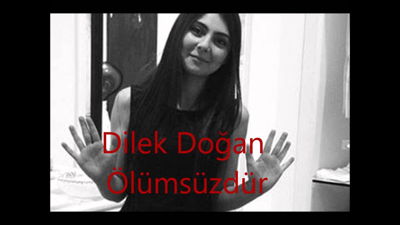 Dilek Doğan &Ouml;l&uuml;ms&uuml;zd&uuml;r