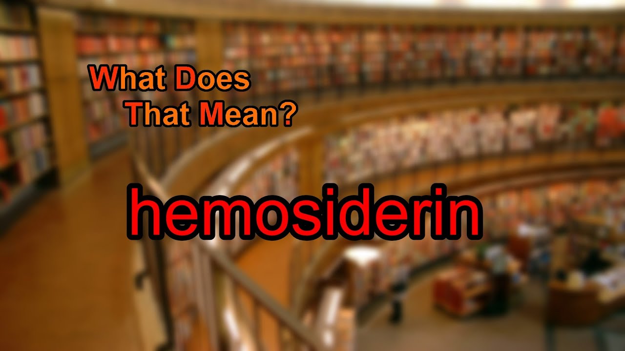 What does hemosiderin mean?