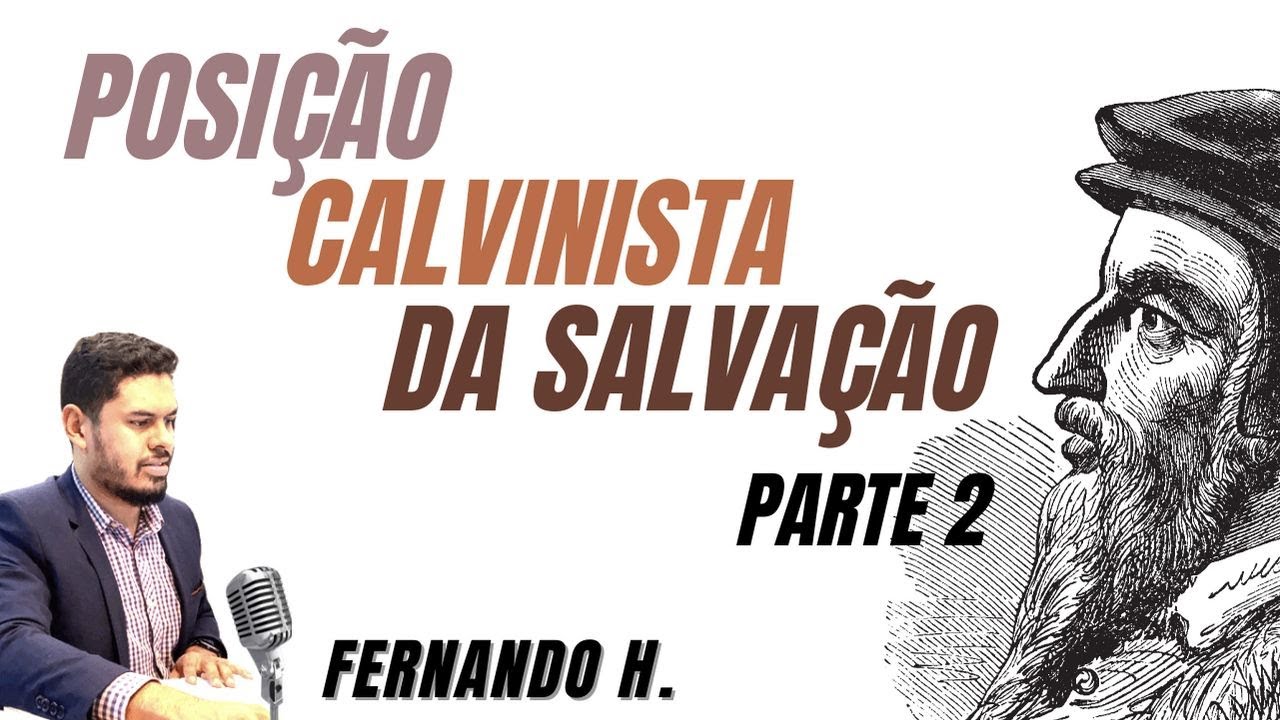 Posição Calvinista da Salvação - As Doutrinas da Graça II