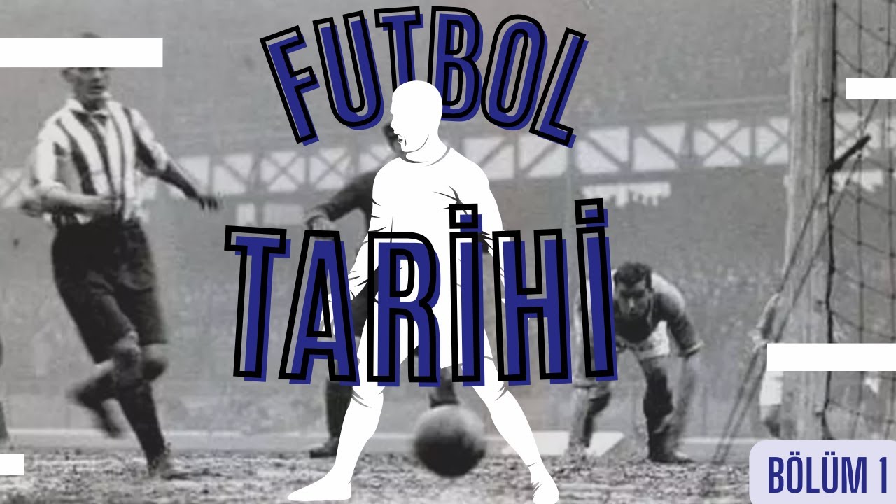Modern Futbol Tarihi Bölüm 1