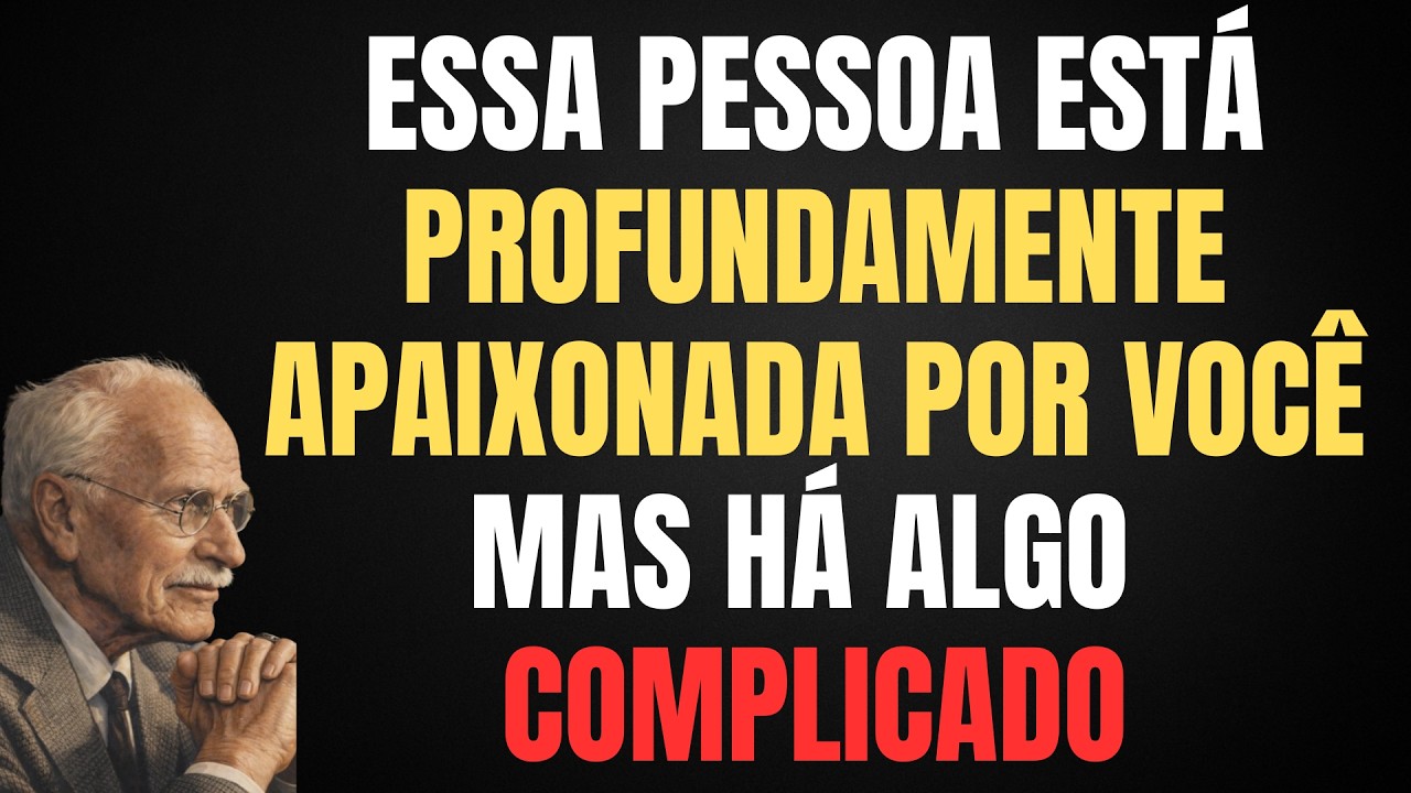 ESSA PESSOA ESTÁ PROFUNDAMENTE APAIXONADA POR VOCÊ, MAS HÁ ALGO COMPLICADO | CARL JUNG