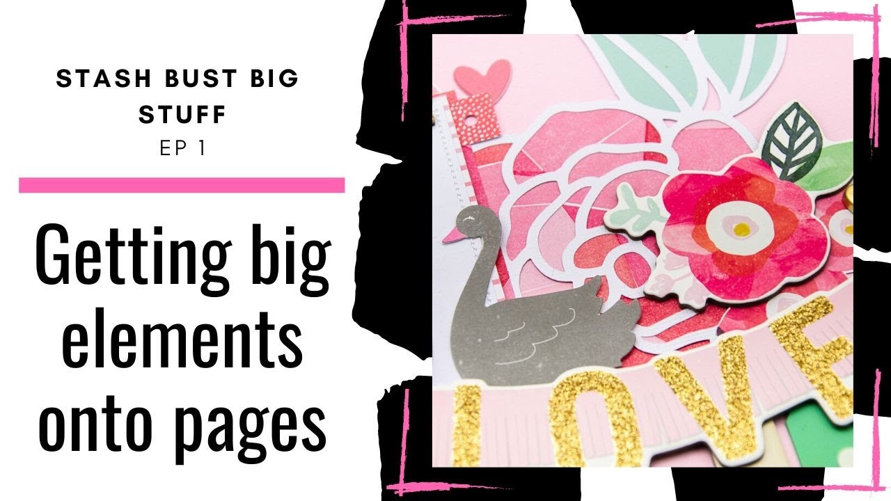 Stash Bust Big Stuff:  Use up your stash of BIG Scrapbook Supplies Ep 1
