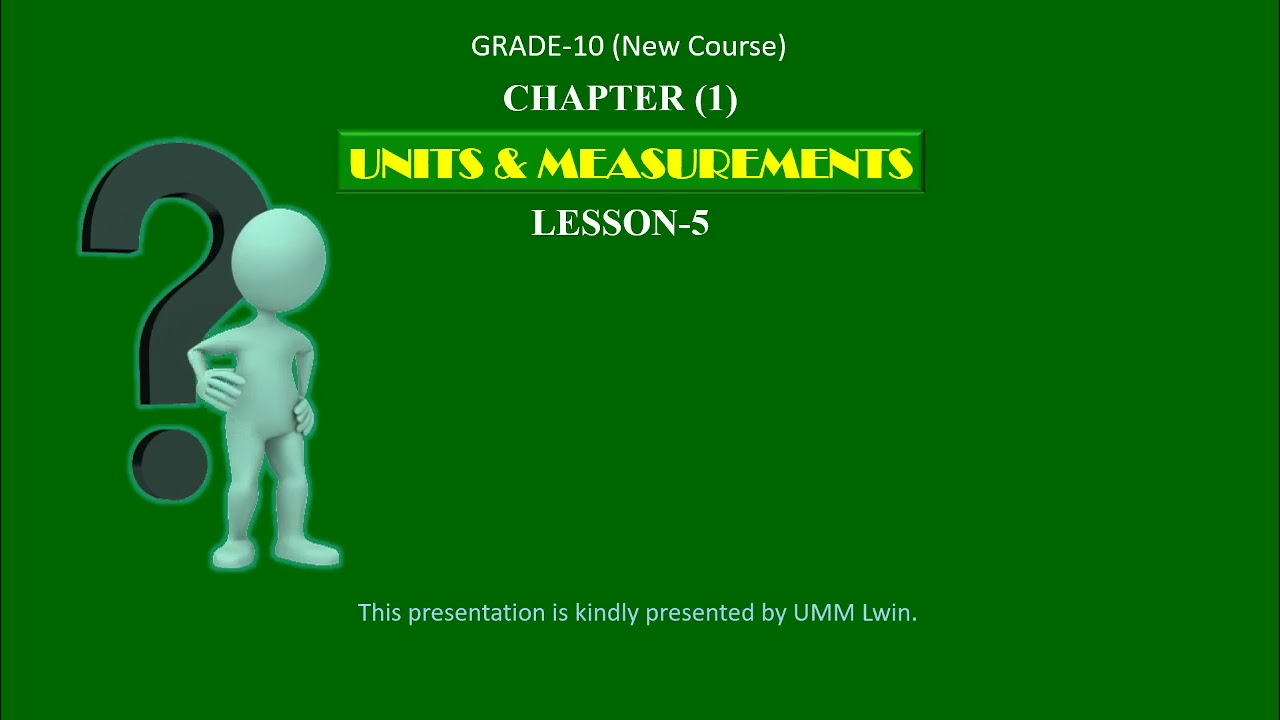 Grade - 10 , Physics (New Course) Chapter(1),Lesson-5 , ဆရာဦးမောင်မောင်လွင်( ရူပဗေဒ)