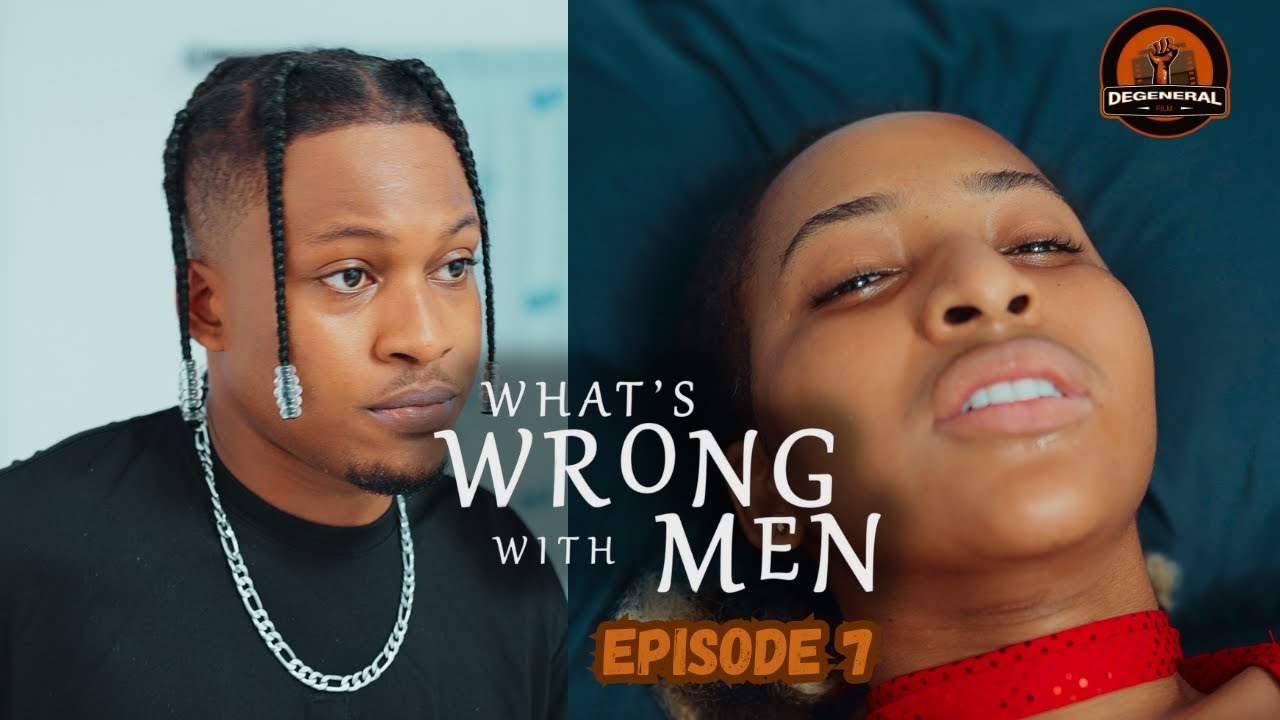 What's Wrong With Men (Episode 7) De General Film