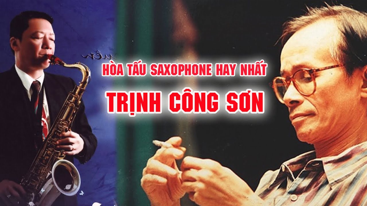 Hòa Tấu Saxophone Nhạc Trịnh Công Sơn Tuyển Tập Để Đời Hay Nhất