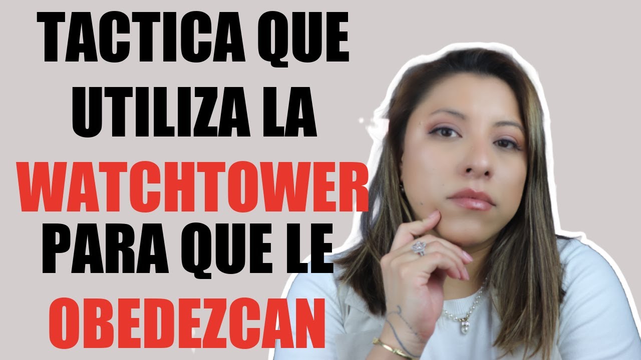 Táctica que utiliza la Watchtower para hacer que adeptos obedezcan | Te sorprenderas