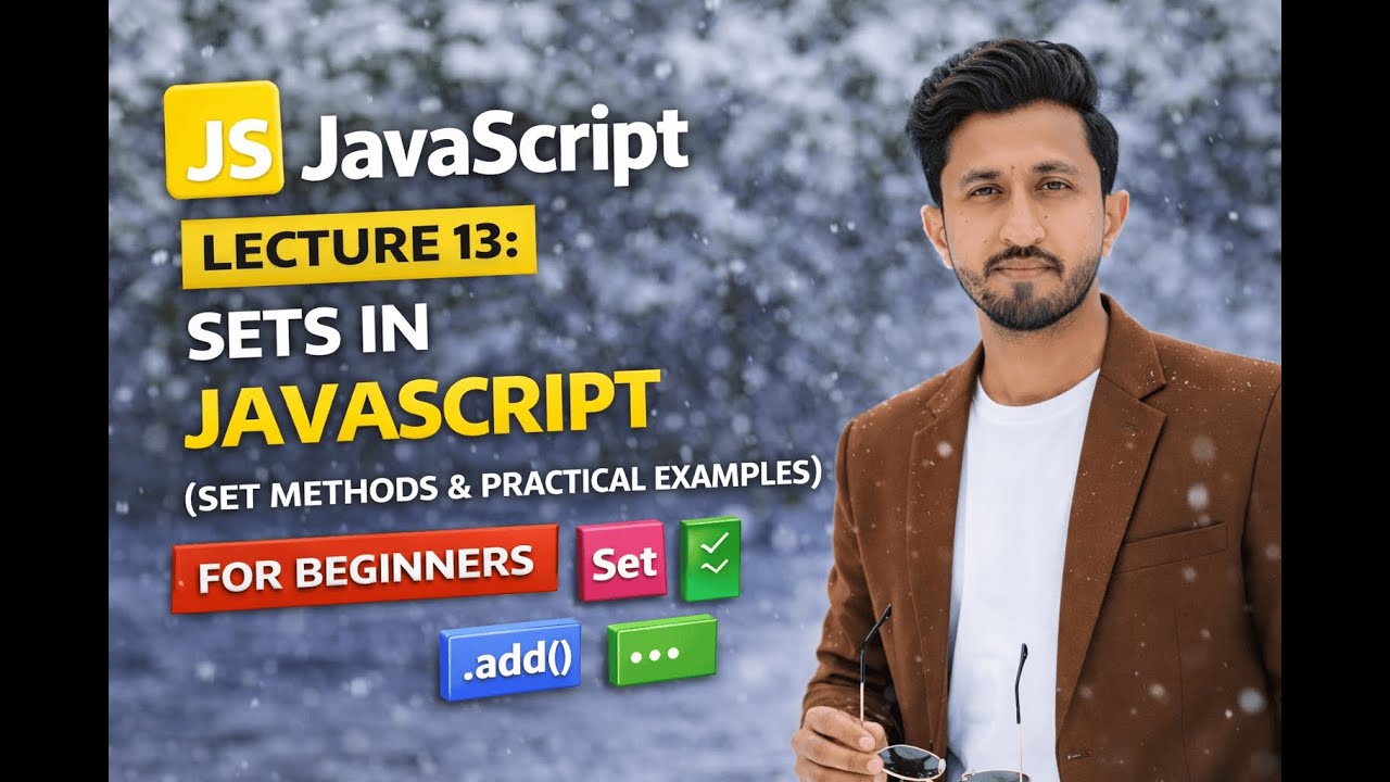 JavaScript Lecture 13: Sets in JavaScript (Set Methods & Practical Examples)