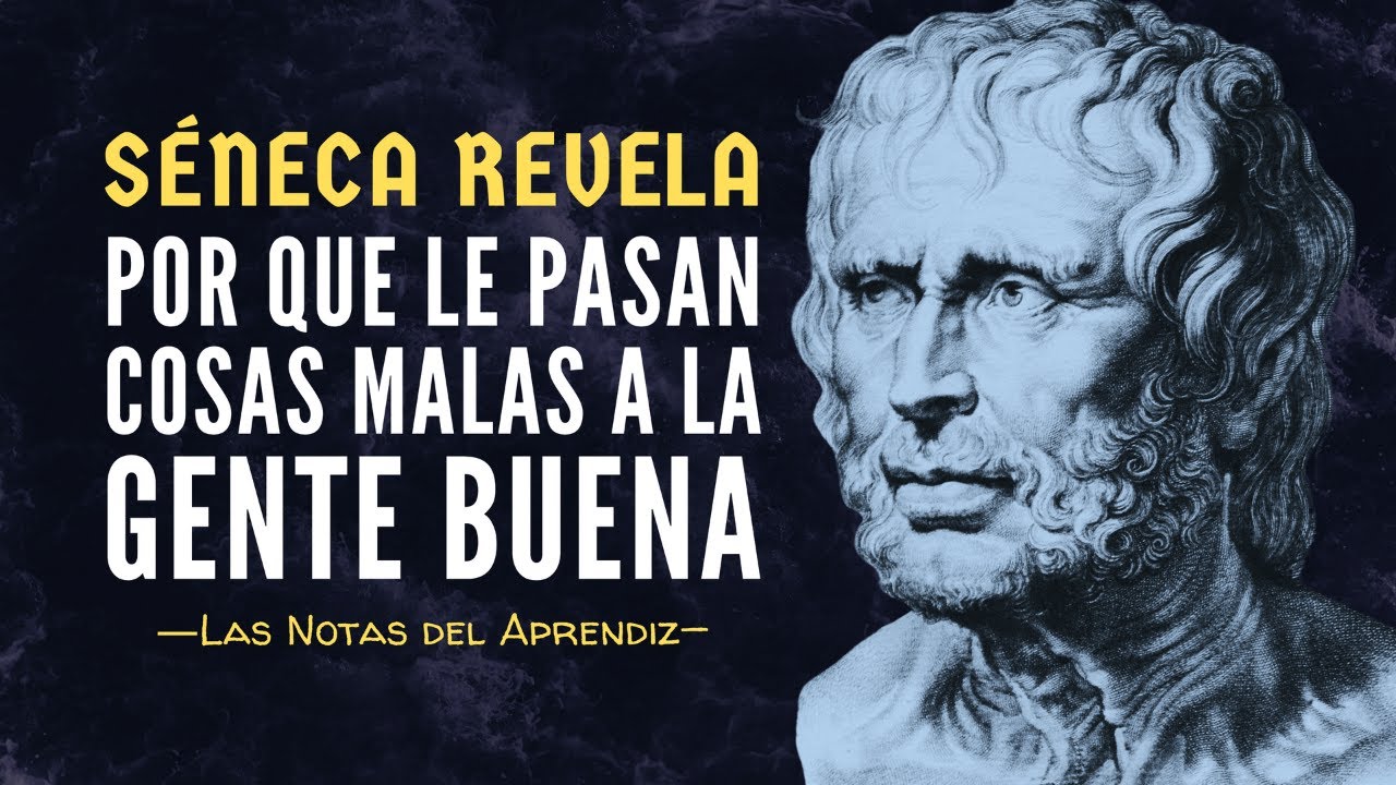 Por qué le pasan cosas malas a la Gente Buena (SÉNECA Revela la VERDAD)| Las Notas del Aprendiz