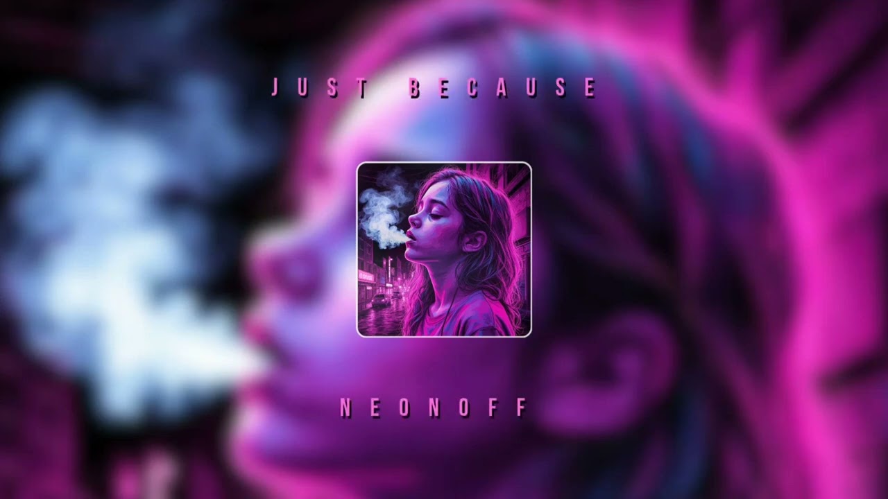 Neonoff - JUST BECAUSE 