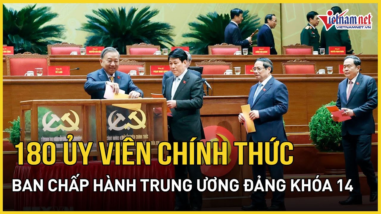 Thông tin chi tiết 180 ủy viên chính thức Ban chấp hành Trung ương khóa 14 | Báo VietNamNet