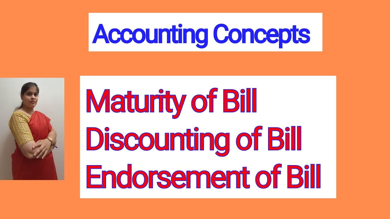 Accounting Concepts- Maturity of Bill | Discounting of Bill | Endorsement of Bill| Class 11 Accounts