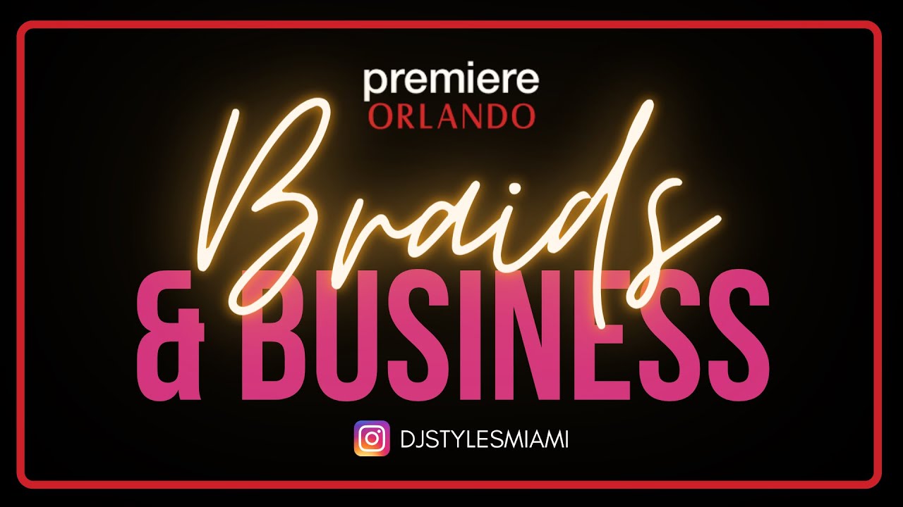 Part 1: Orlando Premiere Braids & Business Class