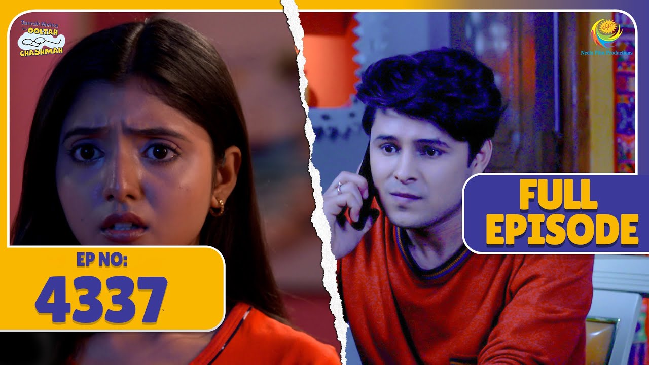 FULL EPISODE! 4337 - Kya Tapu Aur Sonu Ka Shadi Ka Plan Safal Hoga!| Taarak Mehta Ka Ooltah Chashmah