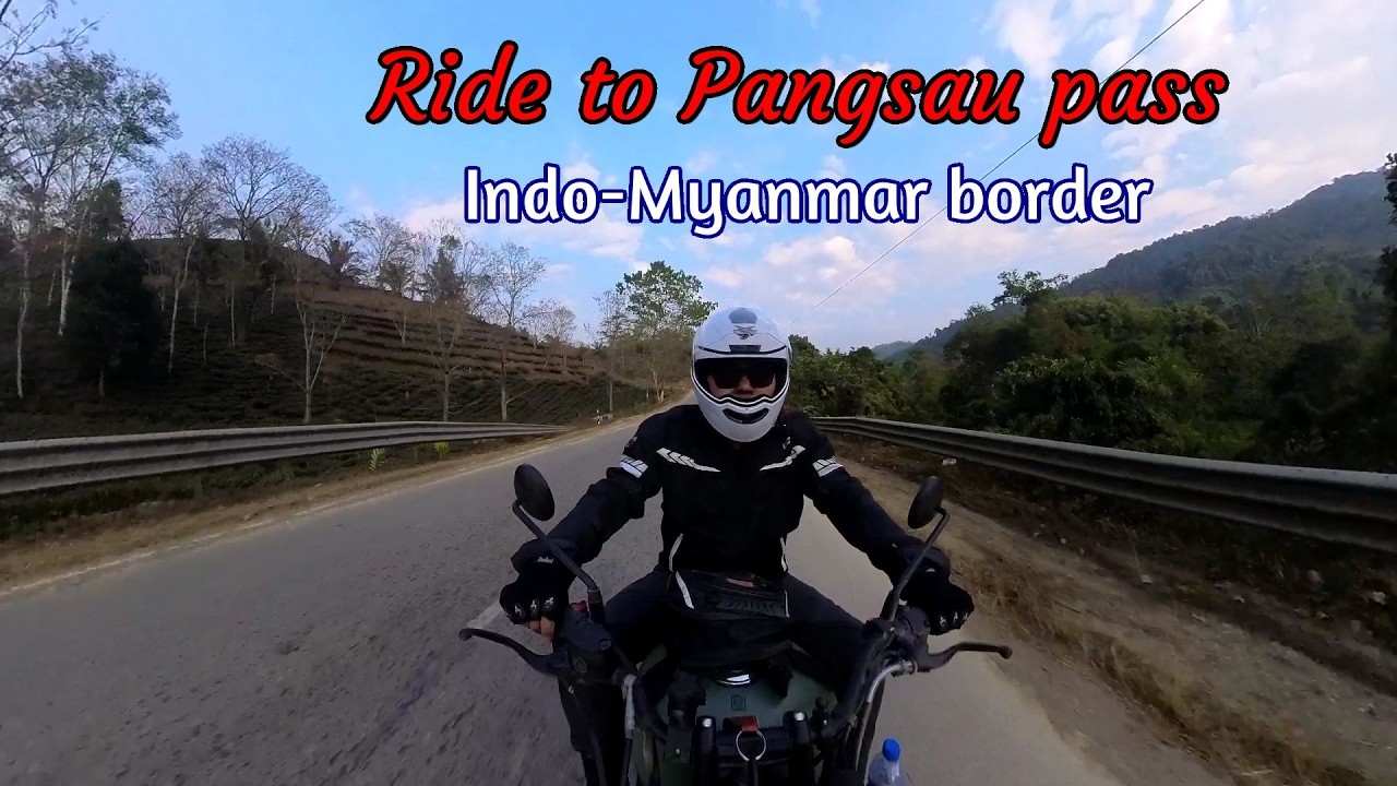RIDE TO PANGSAU PASS (Indo-Myanmar Border)