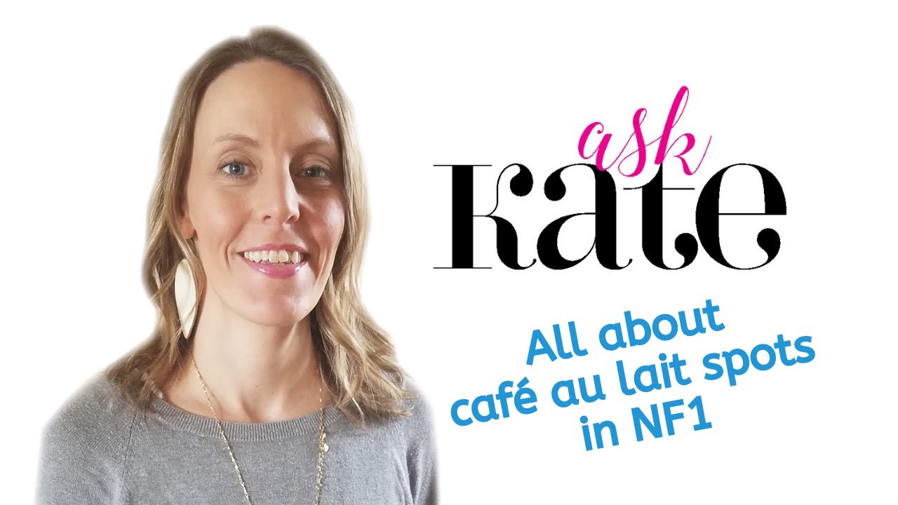 Ask Kate! All about café au lait spots in neurofibromatosis type 1