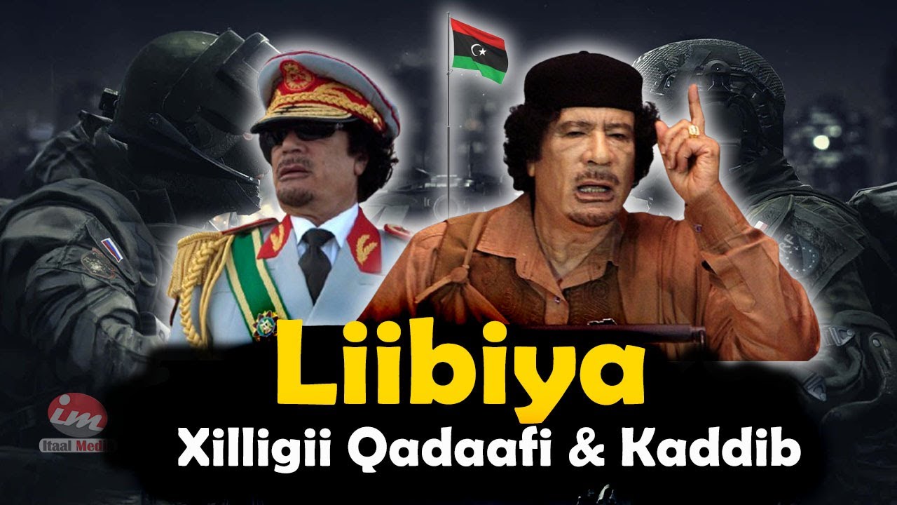 LIIBIYA | Xilligii Qadaafi iyo Kaddib | Taariikhda Xukunkii Qadaafi