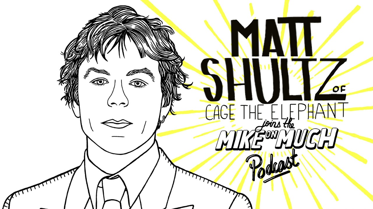 Cage The Elephant's Matt Shultz (#126) | Mike on Much Podcast