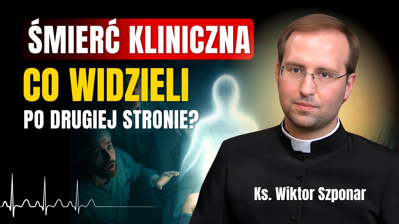 Co dzieje się po śmierci? Prawdziwe relacje ludzi, którzy wrócili do życia. Ks. Wiktor Szponar o NDE