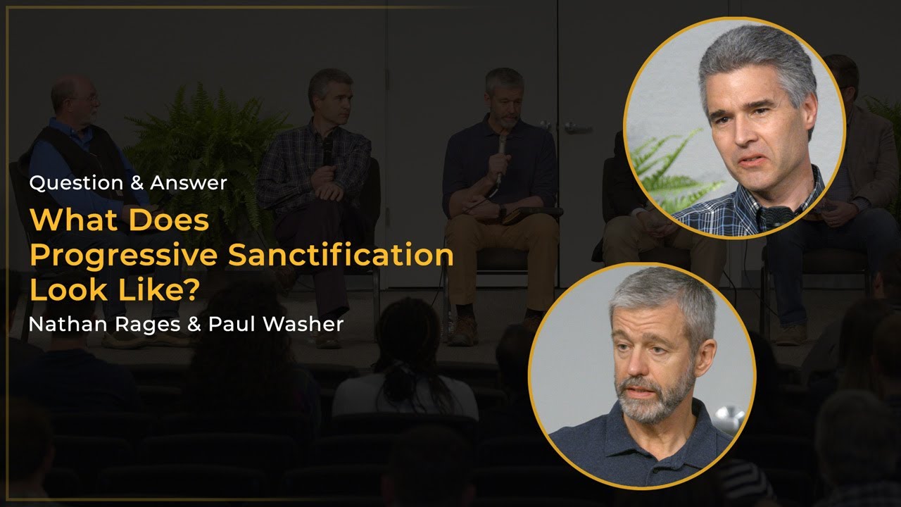 What Does Progressive Sanctification Look Like? - Nathan Rages & Paul Washer