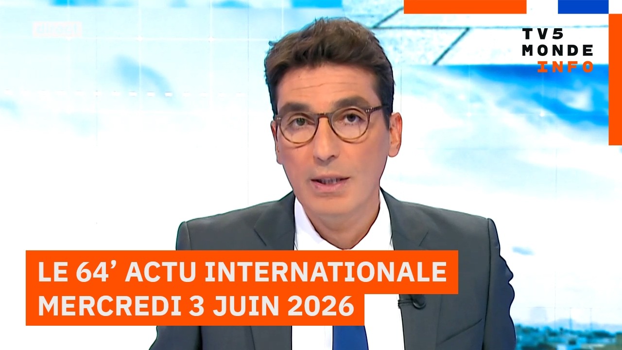 Le 64' - L'actualit&eacute; internationale du mercredi 3 juin 2026 - TV5MONDE