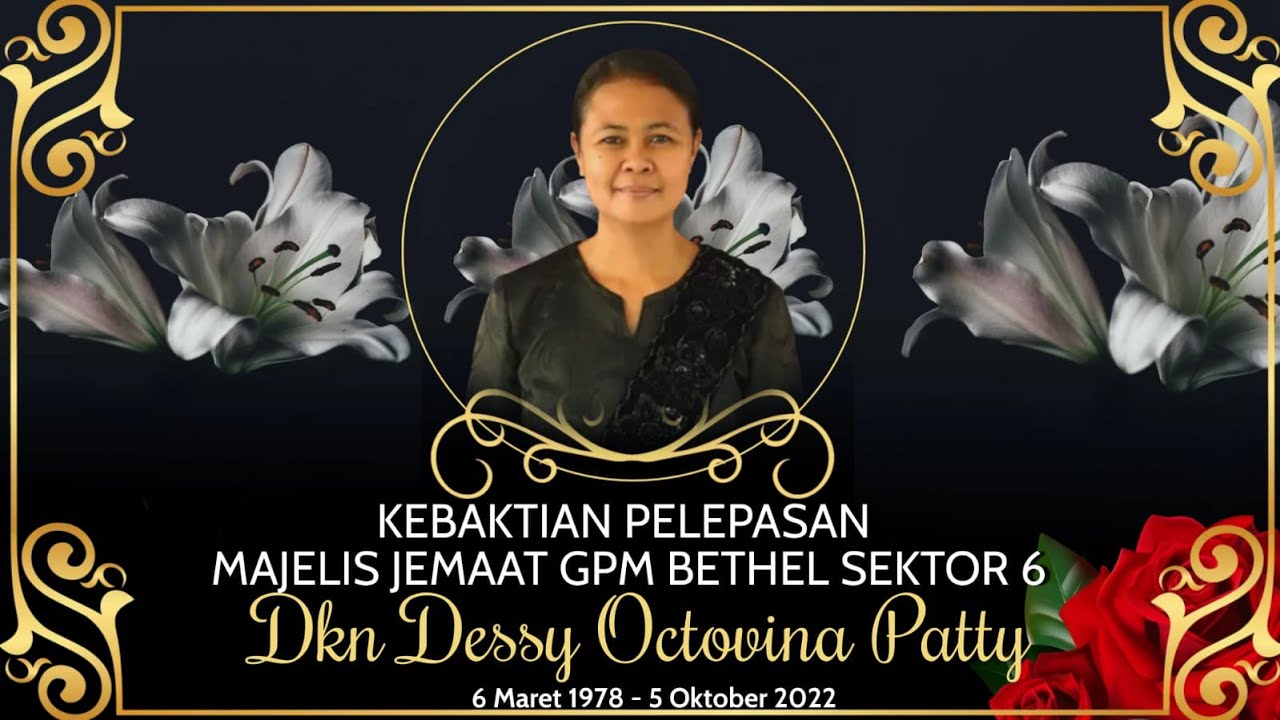 KEBAKTIAN  PELEPASAN ALMARHUMAH DIAKEN DESSY PATTY  Sektor VI .  06  Oktober 2022, GPM Jemaat Bethel