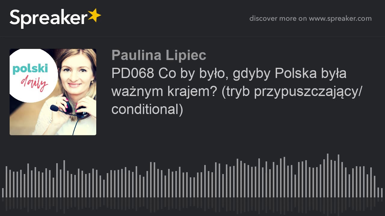 PD068 Co by było, gdyby Polska była ważnym krajem? (tryb przypuszczający/ conditional)