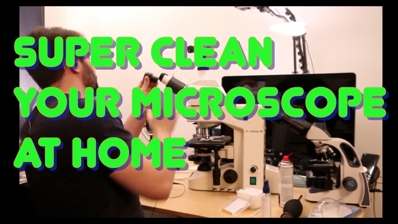 How to super clean your microscope at home