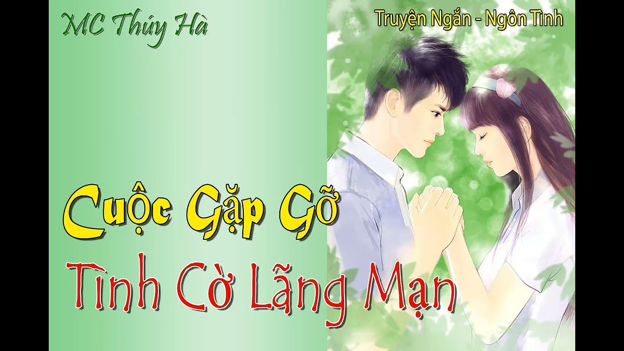 Truyện Ngắn - CUỘC GẶP GỠ T&Igrave;NH CỜ L&Atilde;NG MẠN - MC Th&uacute;y H&agrave; - Truyện  Ng&ocirc;n T&igrave;nh Hay, Sủng Ngọt