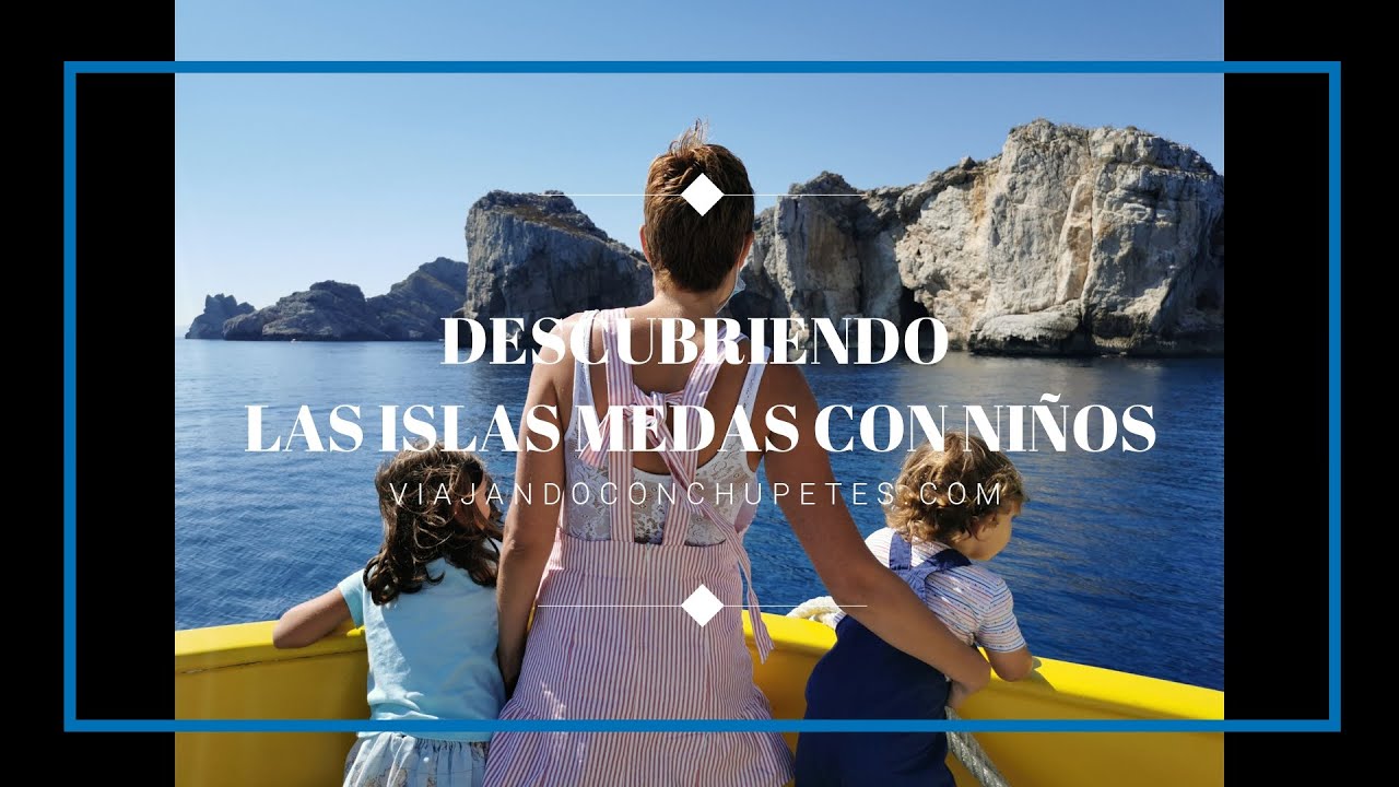 Descubriendo las Islas Medas con niños
