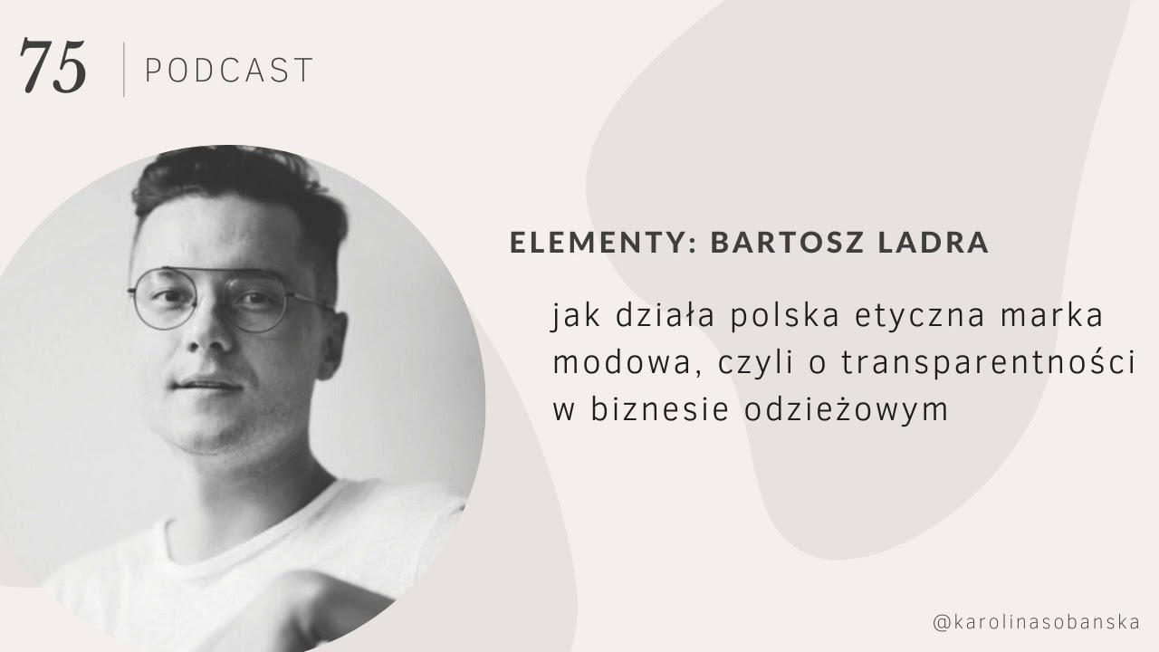 PODCAST #75 Elementy: jak działa polska etyczna marka, czyli o transparentności w biznesie modowym