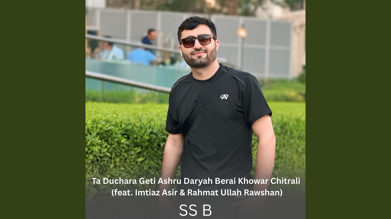 Ta Duchara Geti Ashru Daryah Berai Khowar Chitrali