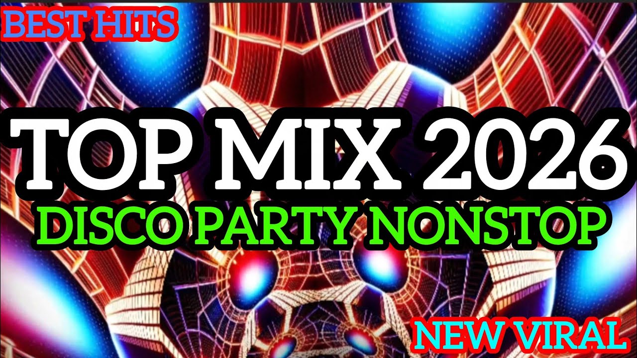 Top Mix 2026,Disco dance Party Nonstop, Popular song 2026