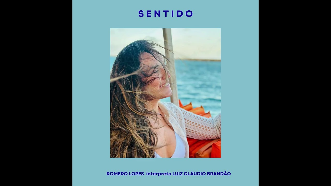 “Sentido” -  Composição: Luiz Cláudio Brandão - Intérprete: Romero Lopes