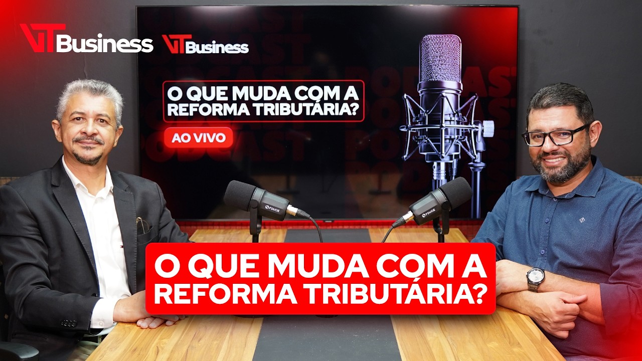VT Business - O QUE MUDA COM A REFORMA TRIBUTÁRIA?