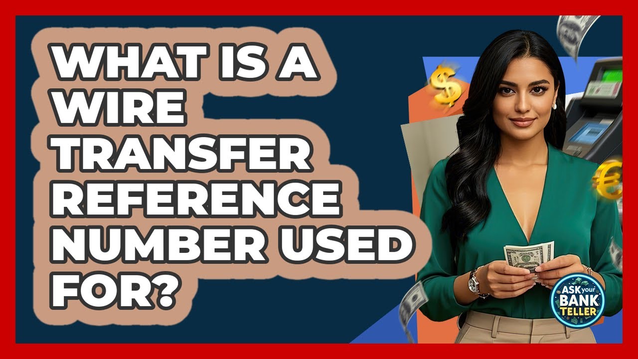 What Is A Wire Transfer Reference Number Used For? - Ask Your Bank Teller