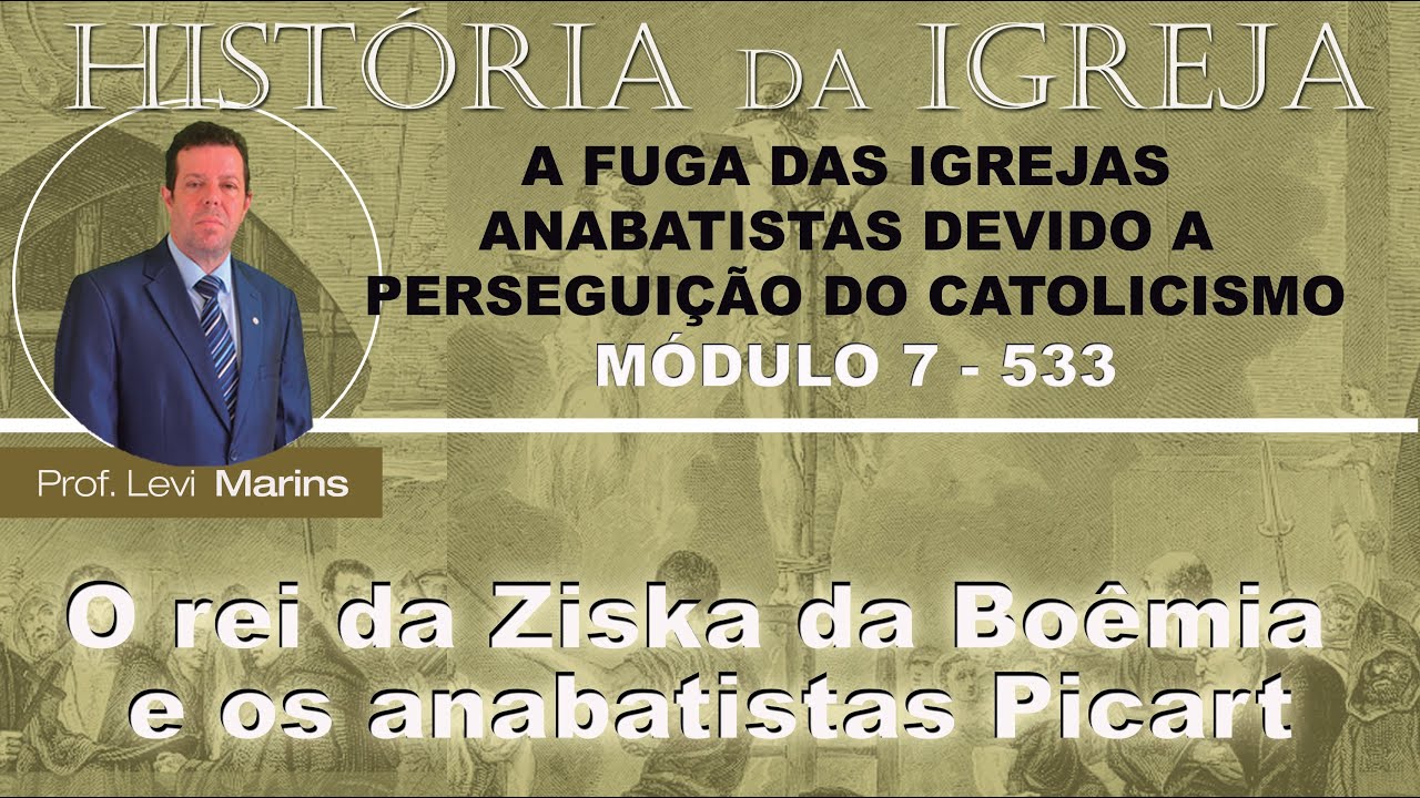 P&oacute;s Hist&oacute;ria da Igreja (533) M&oacute;dulo 7 (78) O rei da Ziska da Bo&ecirc;mia e os anabatistas Picart