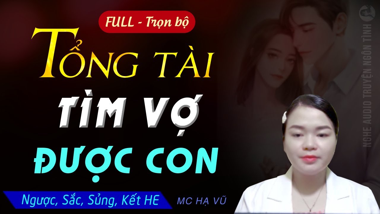 [Nghe Mà Cuốn] Tổng Tài Tìm Vợ Được Con [FULL - Trọn bộ] Truyện ngôn tình ngắn ngược mà hay MC Hạ Vũ