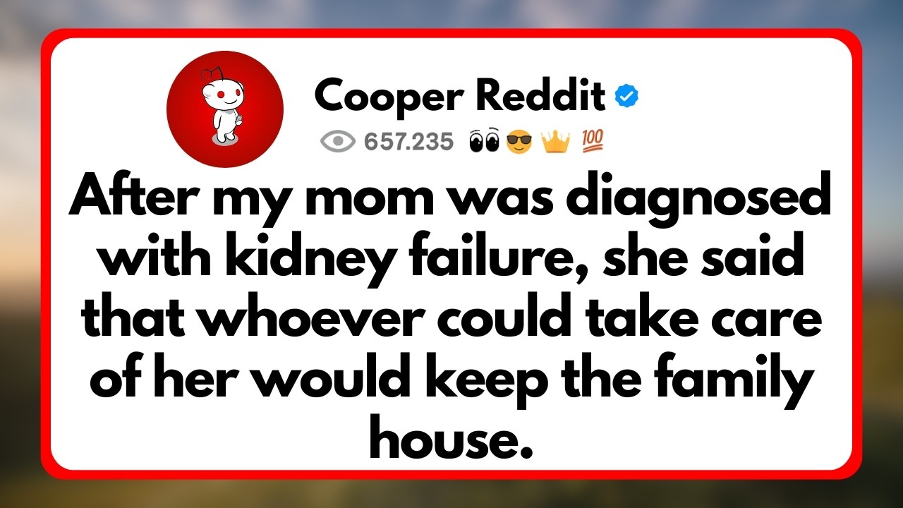 After my Mom was Diagnosed with Kidney Failure, she said that Whoever Could take care of her...