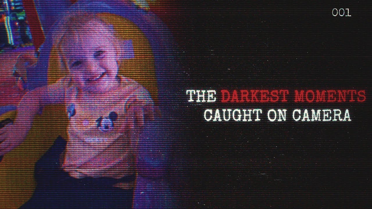 The Darkest Moments Caught on Camera