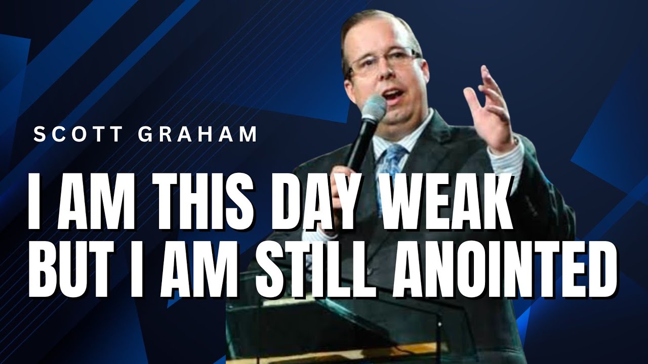 Scott Graham - I AM THIS DAY WEAK BUT I AM STILL ANOINTED